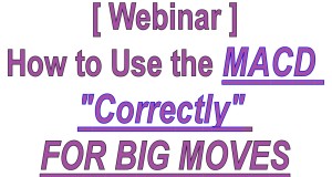 Webinar – How to Use the MACD “Correctly” to Time Mega Moves